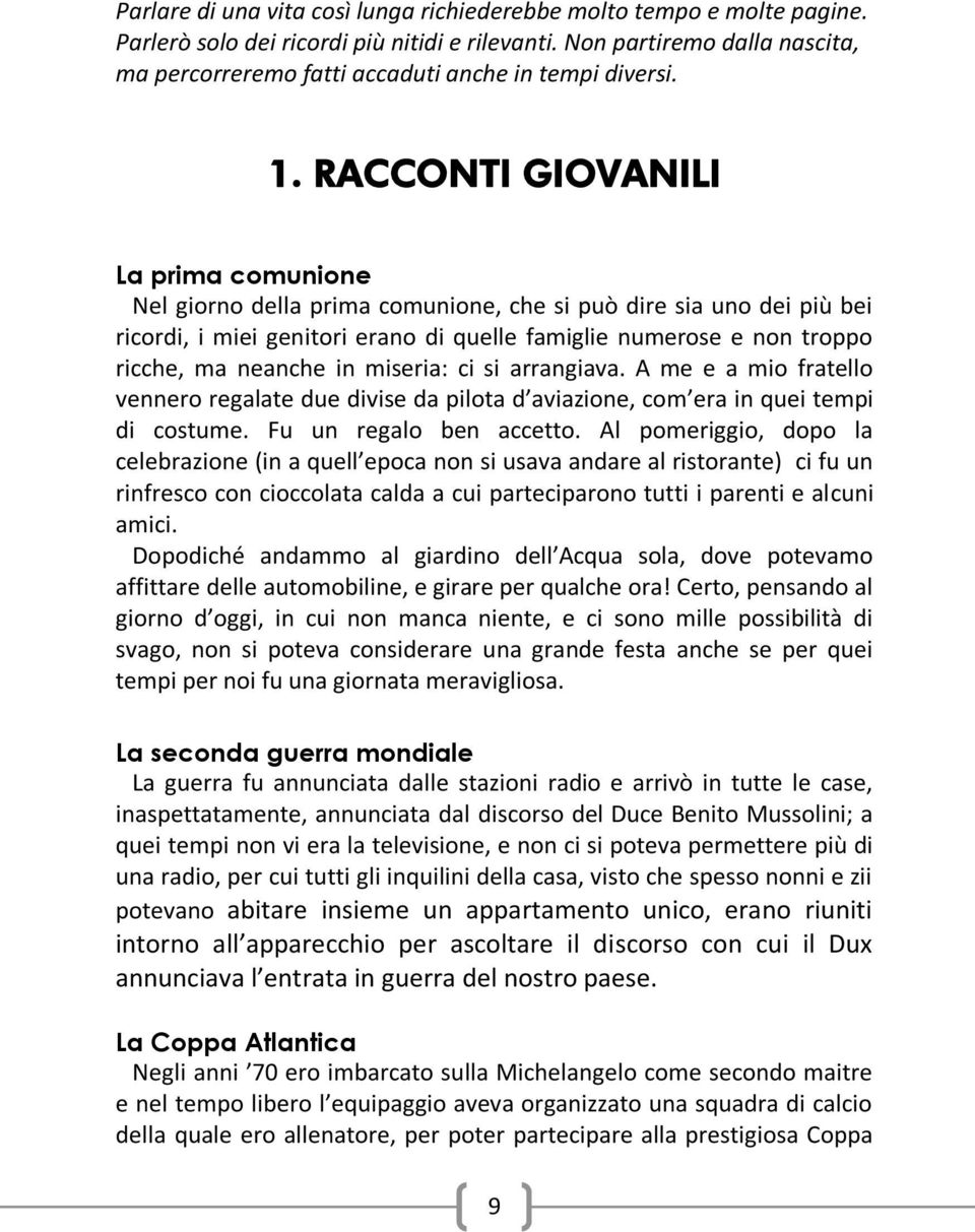 RACCONTI GIOVANILI La prima comunione Nel giorno della prima comunione, che si può dire sia uno dei più bei ricordi, i miei genitori erano di quelle famiglie numerose e non troppo ricche, ma neanche