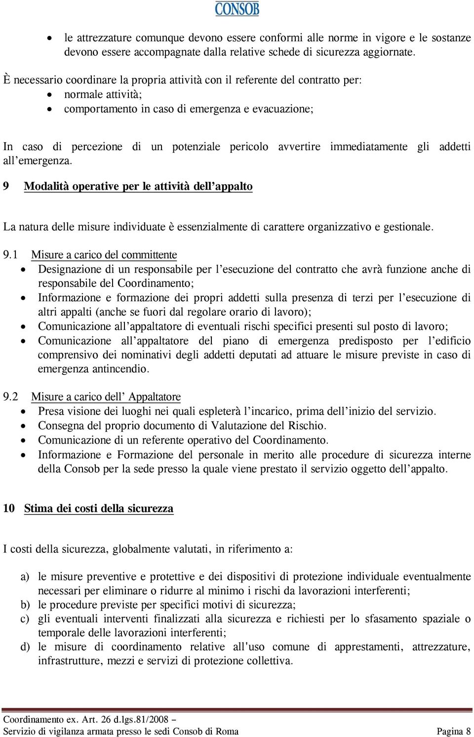 avvertire immediatamente gli addetti all emergenza. 9 