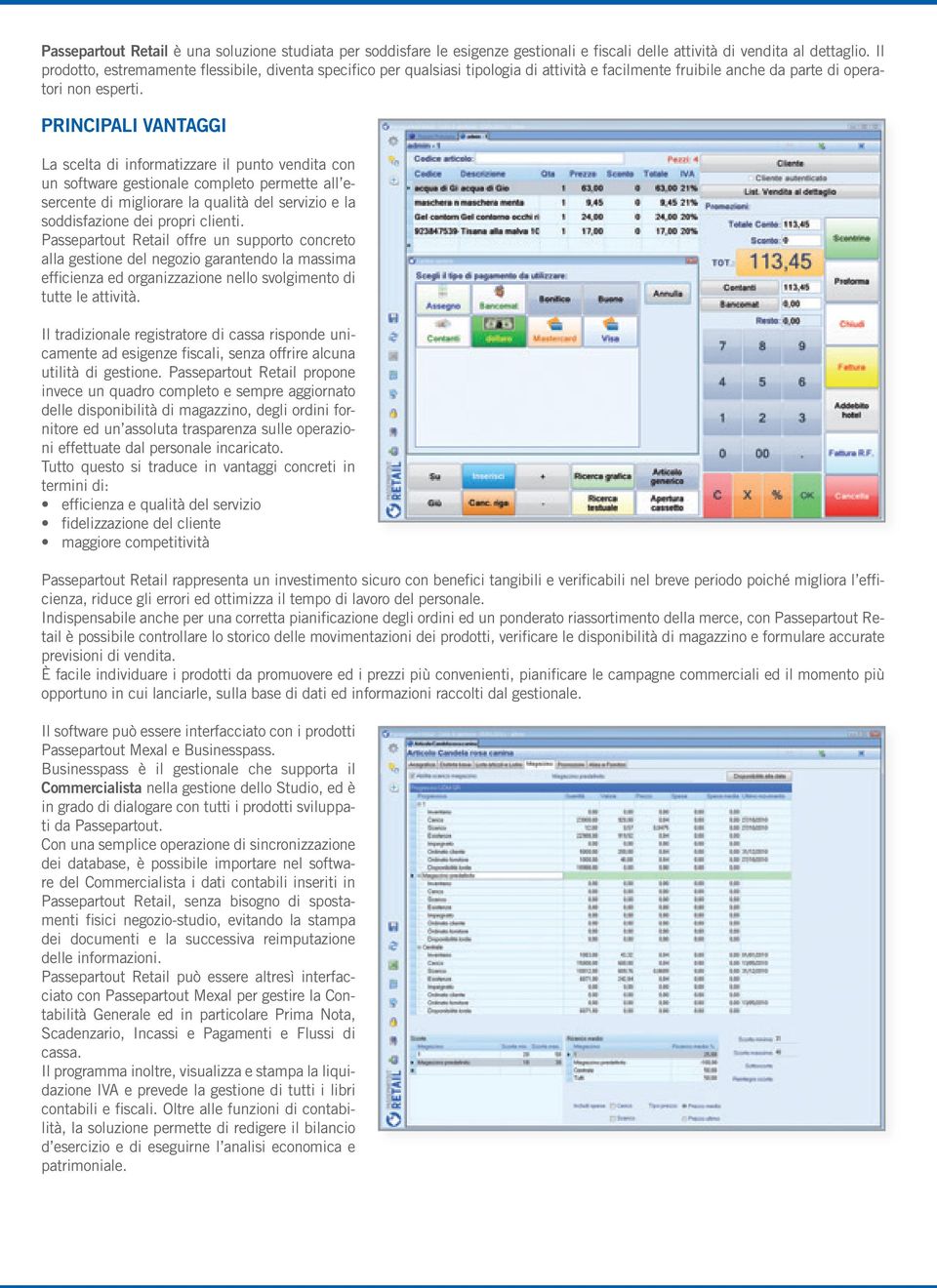 PRINCIPALI VANTAGGI La scelta di informatizzare il punto vendita con un software gestionale completo permette all esercente di migliorare la qualità del servizio e la soddisfazione dei propri clienti.