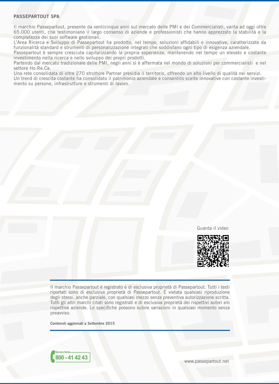 L Area Ricerca e Sviluppo di Passepartout ha prodotto, nel tempo, soluzioni affidabili e innovative, caratterizzate da funzionalità standard e strumenti di personalizzazione integrati che soddisfano