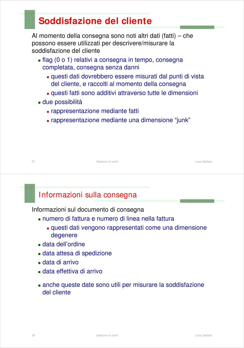 tutte le dimensioni due possibilità rappresentazione mediante fatti rappresentazione mediante una dimensione junk 27 Informazioni sulla consegna Informazioni sul documento di consegna numero di