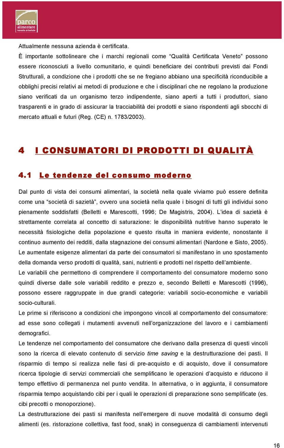 a condizione che i prodotti che se ne fregiano abbiano una specificità riconducibile a obblighi precisi relativi ai metodi di produzione e che i disciplinari che ne regolano la produzione siano