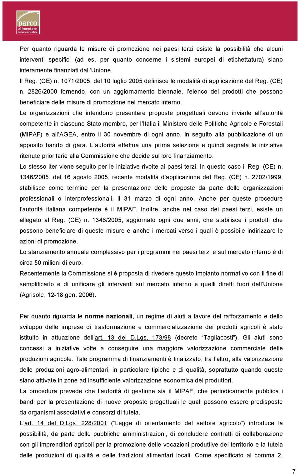 1071/2005, del 10 luglio 2005 definisce le modalità di applicazione del Reg. (CE) n.