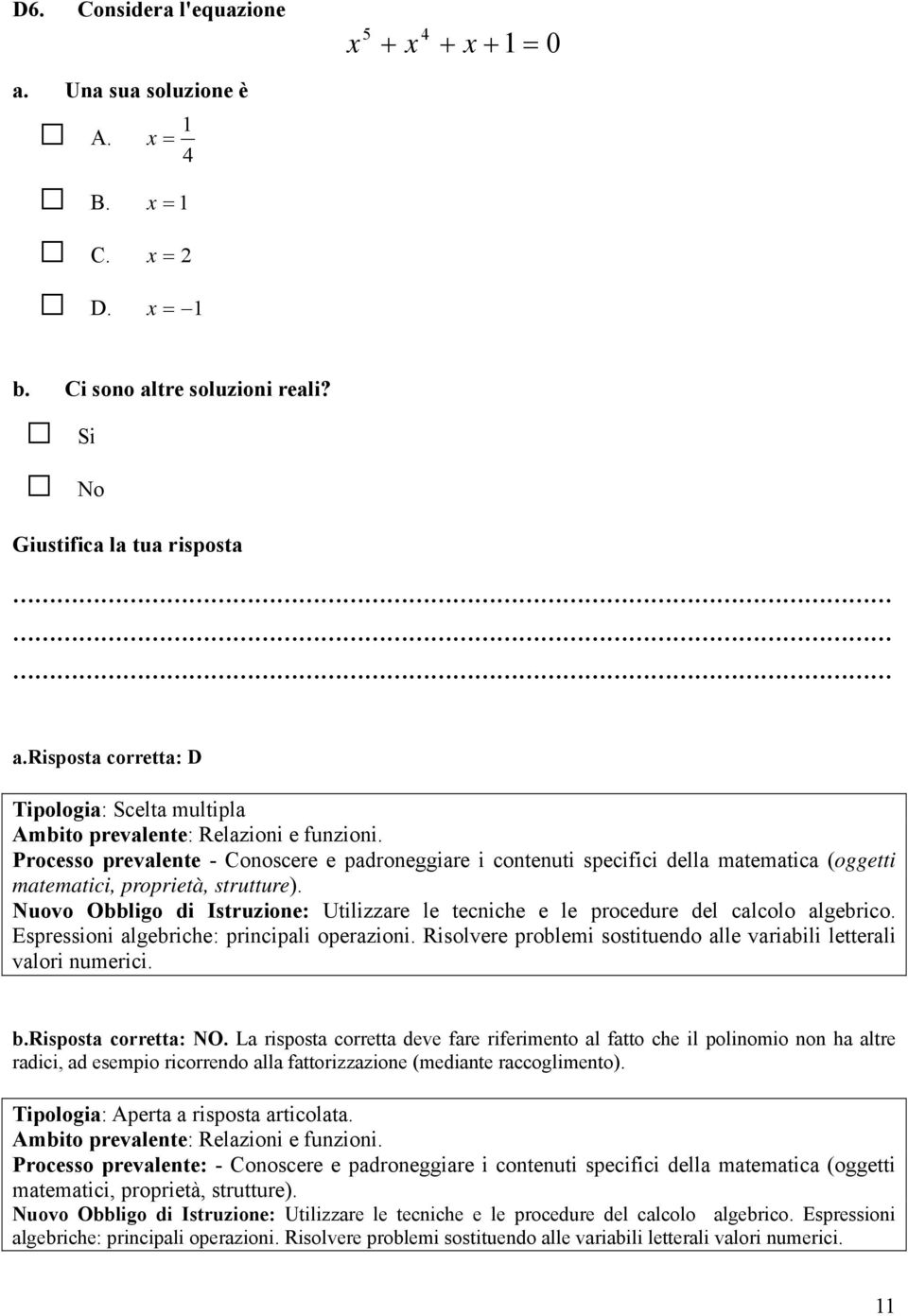 Processo prevalente - Conoscere e padroneggiare i contenuti specifici della matematica (oggetti matematici, proprietà, strutture).