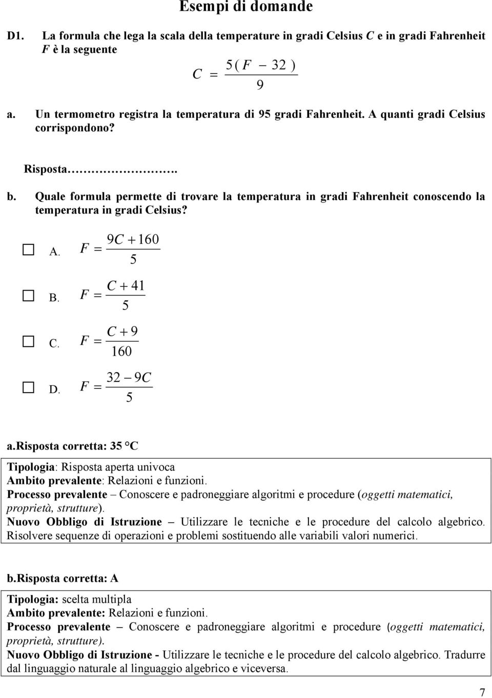 Quale formula permette di trovare la temperatura in gradi Fahrenheit conoscendo la temperatura in gradi Celsius? A. B. C. D. 9 160 F C 5 F F F C 41 5 C 9 160 32 9C 5 a.