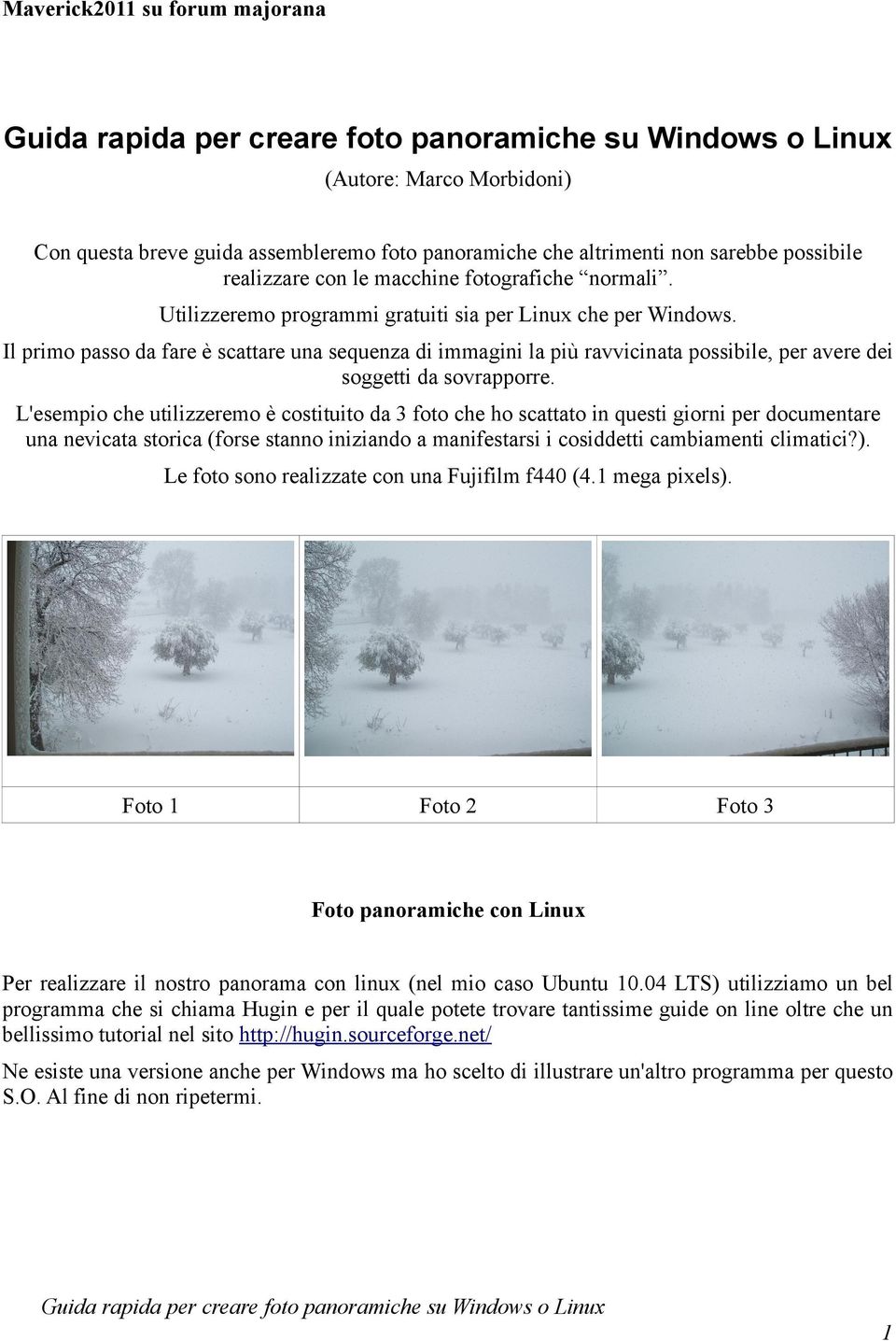 L'esempio che utilizzeremo è costituito da 3 foto che ho scattato in questi giorni per documentare una nevicata storica (forse stanno iniziando a manifestarsi i cosiddetti cambiamenti climatici?).