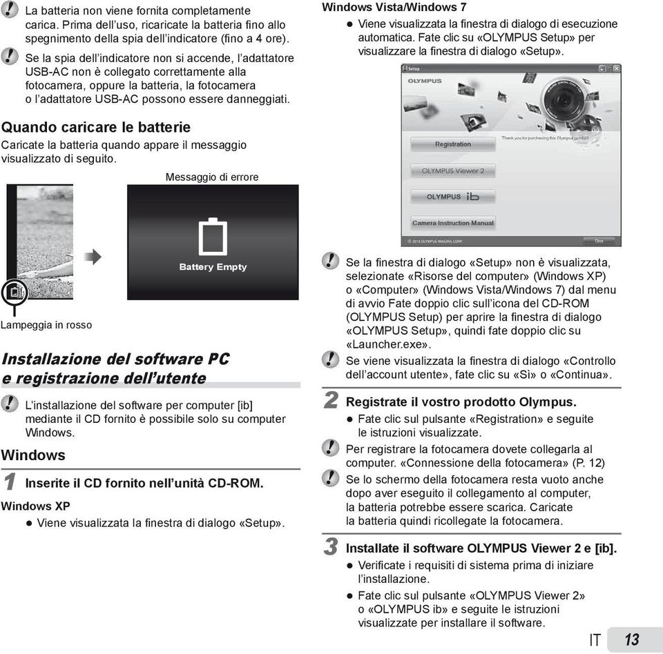 Windows Vista/Windows 7 Viene visualizzata la finestra di dialogo di esecuzione automatica. Fate clic su «OLYMPUS Setup» per visualizzare la finestra di dialogo «Setup».