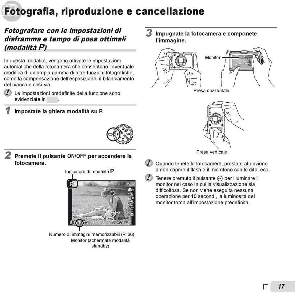 Le impostazioni predefi nite della funzione sono evidenziate in. 1 Impostate la ghiera modalità su P. 3 Impugnate la fotocamera e componete l immagine.