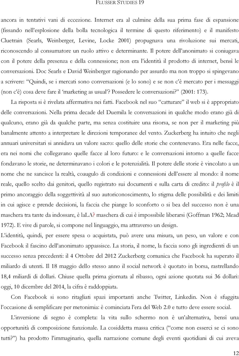 Locke 2001) propugnava una rivoluzione sui mercati, riconoscendo al consumatore un ruolo attivo e determinante.