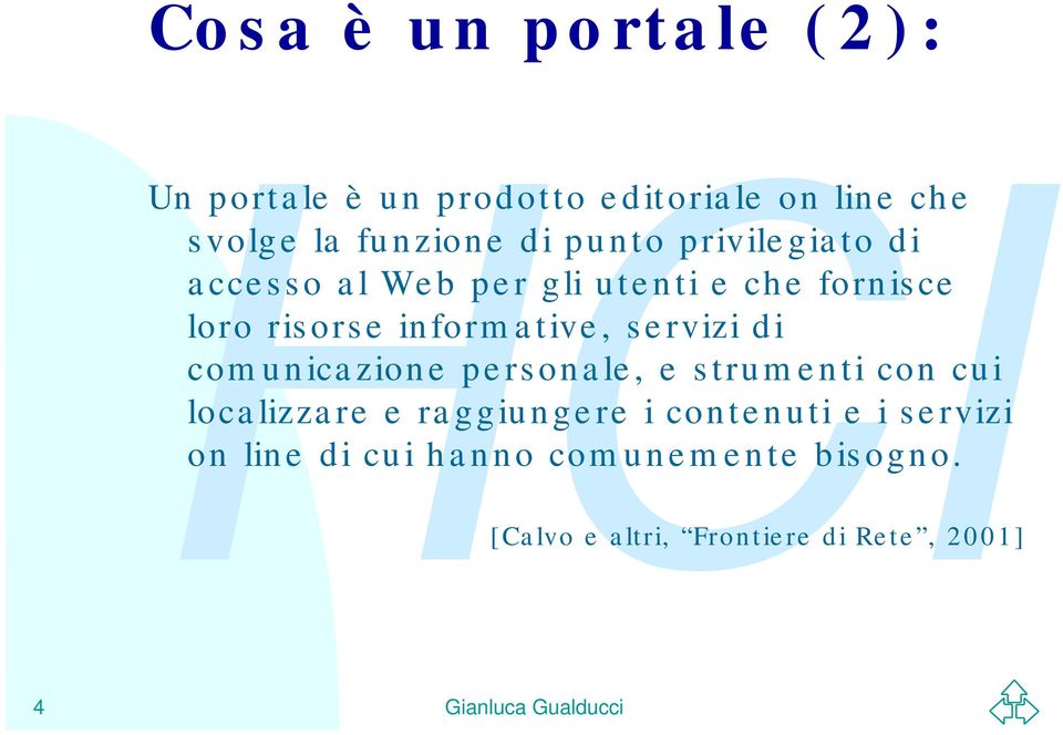 servizi di comunicazione personale, e strumenti con cui localizzare e raggiungere i contenuti