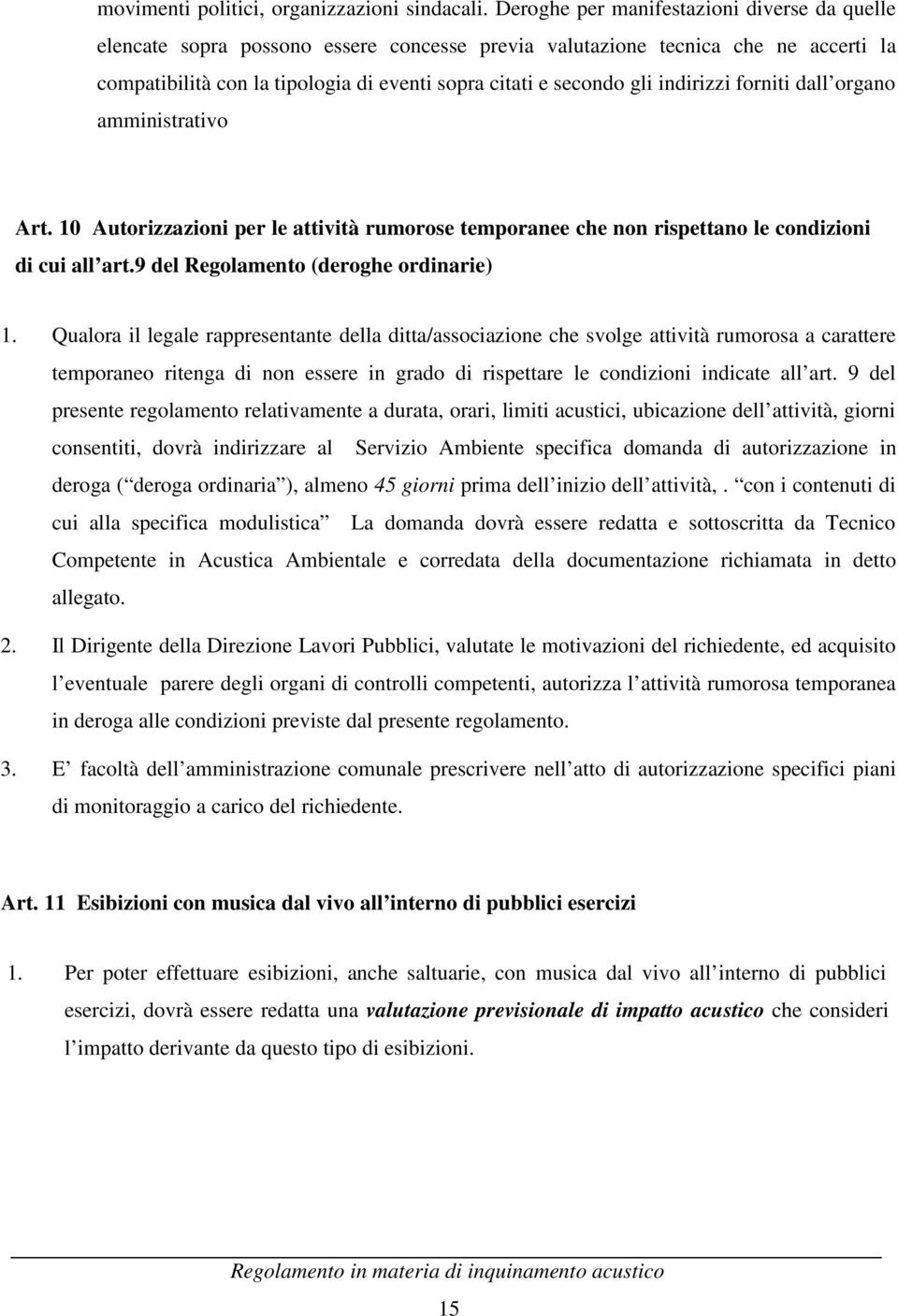 indirizzi forniti dall organo amministrativo Art. 10 Autorizzazioni per le attività rumorose temporanee che non rispettano le condizioni di cui all art.9 del Regolamento (deroghe ordinarie) 1.