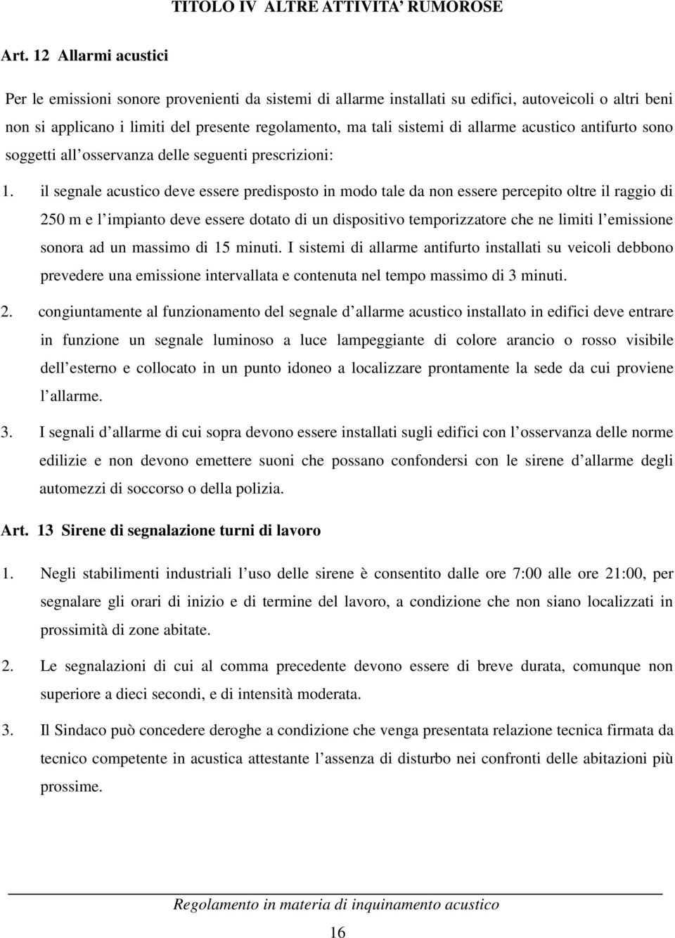 allarme acustico antifurto sono soggetti all osservanza delle seguenti prescrizioni: 1.