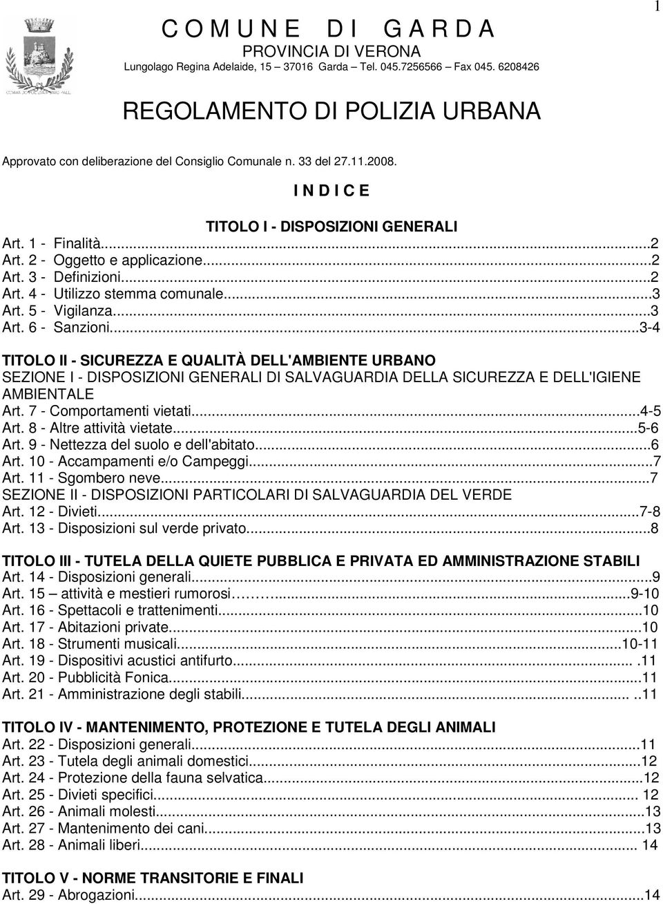 2 - Oggetto e applicazione...2 Art. 3 - Definizioni...2 Art. 4 - Utilizzo stemma comunale...3 Art. 5 - Vigilanza...3 Art. 6 - Sanzioni.