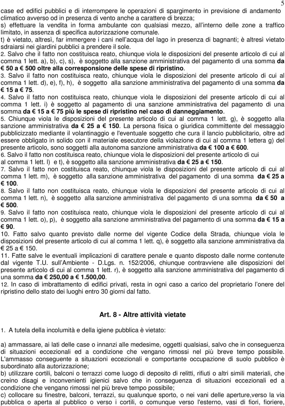 t) è vietato, altresì, far immergere i cani nell acqua del lago in presenza di bagnanti; è altresì vietato sdraiarsi nei giardini pubblici a prendere il sole. 2.