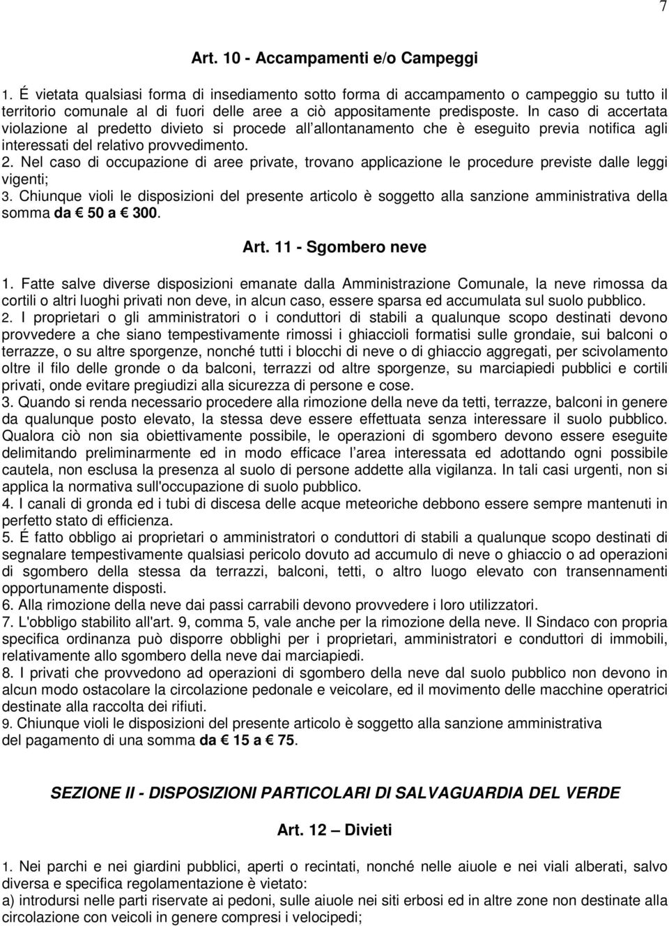 In caso di accertata violazione al predetto divieto si procede all allontanamento che è eseguito previa notifica agli interessati del relativo provvedimento. 2.