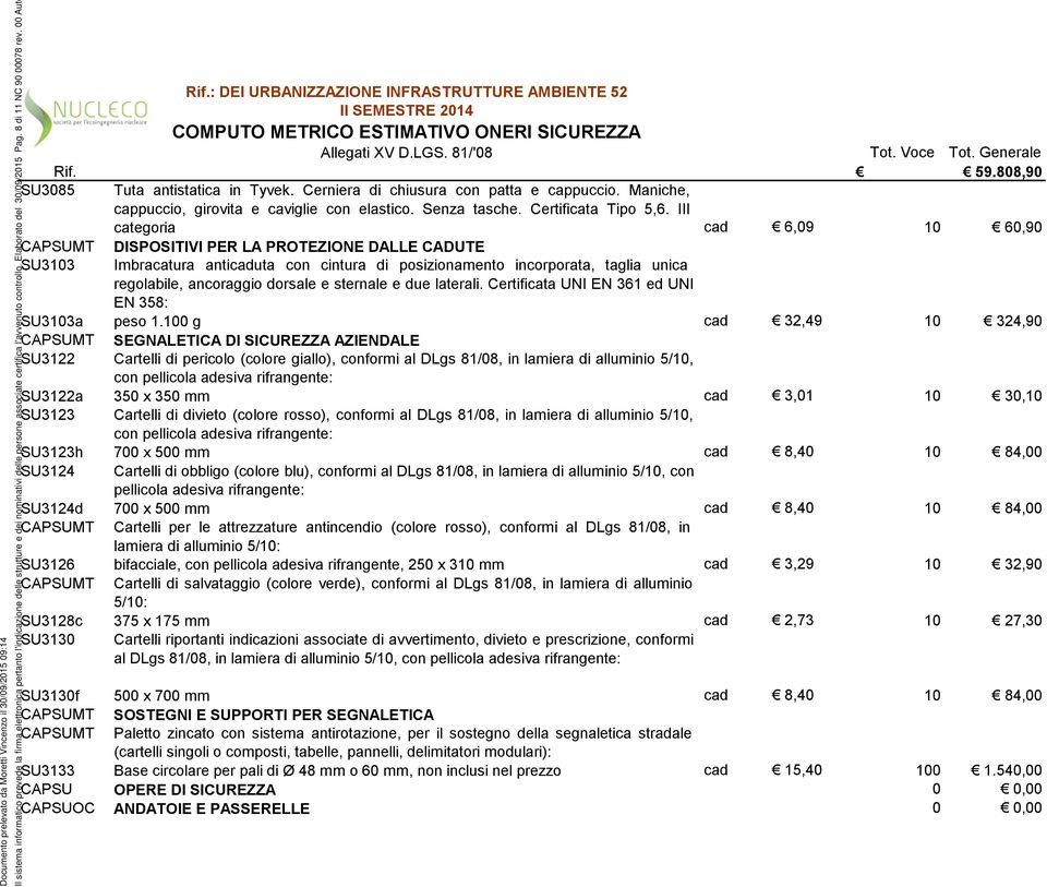 III categoria cad 6,09 10 60,90 CAPSUMT DISPOSITIVI PER LA PROTEZIONE DALLE CADUTE SU3103 Imbracatura anticaduta con cintura di posizionamento incorporata, taglia unica regolabile, ancoraggio dorsale