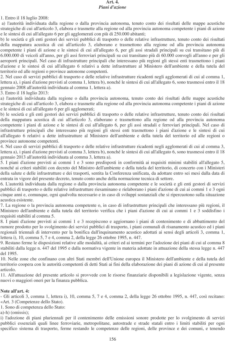 alla regione od alla provincia autonoma competente i piani di azione e le sintesi di cui all'allegato 6 per gli agglomerati con più di 250.