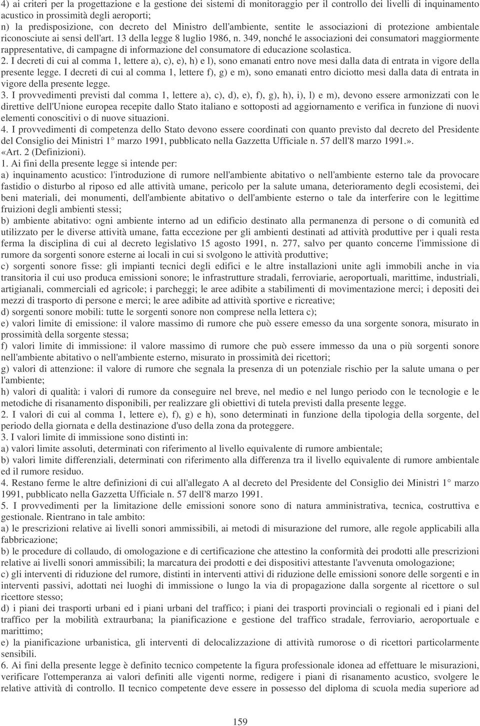 349, nonché le associazioni dei consumatori maggiormente rappresentative, di campagne di informazione del consumatore di educazione scolastica. 2.