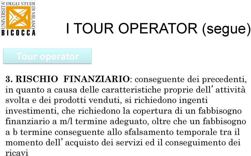 svolta e dei prodotti venduti, si richiedono ingenti investimenti, che richiedono la copertura di un fabbisogno