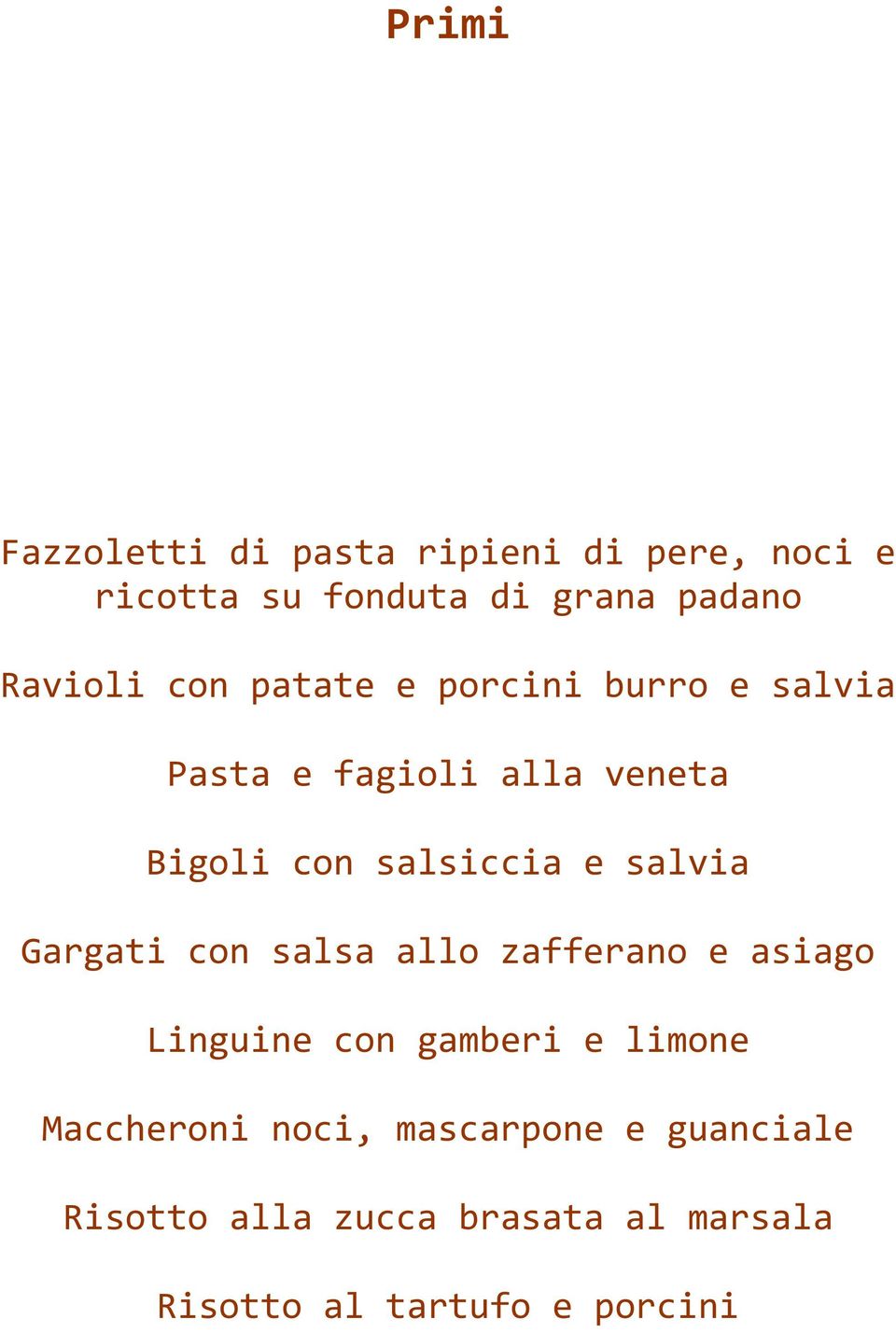 salsiccia e salvia Gargati con salsa allo zafferano e asiago Linguine con gamberi e limone