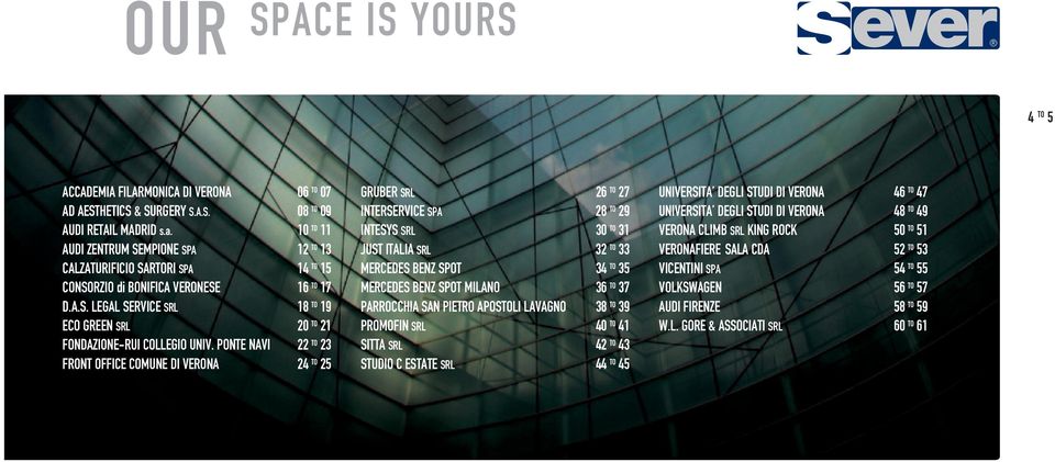 PONTE NAVI 22 TO 23 FRONT OFFICE COMUNE DI VERONA 24 TO 25 GRUBER SRL 26 TO 27 INTERSERVICE SPA 28 TO 29 INTESYS SRL 30 TO 31 JUST ITALIA SRL 32 TO 33 MERCEDES BENZ SPOT 34 TO 35 MERCEDES BENZ SPOT