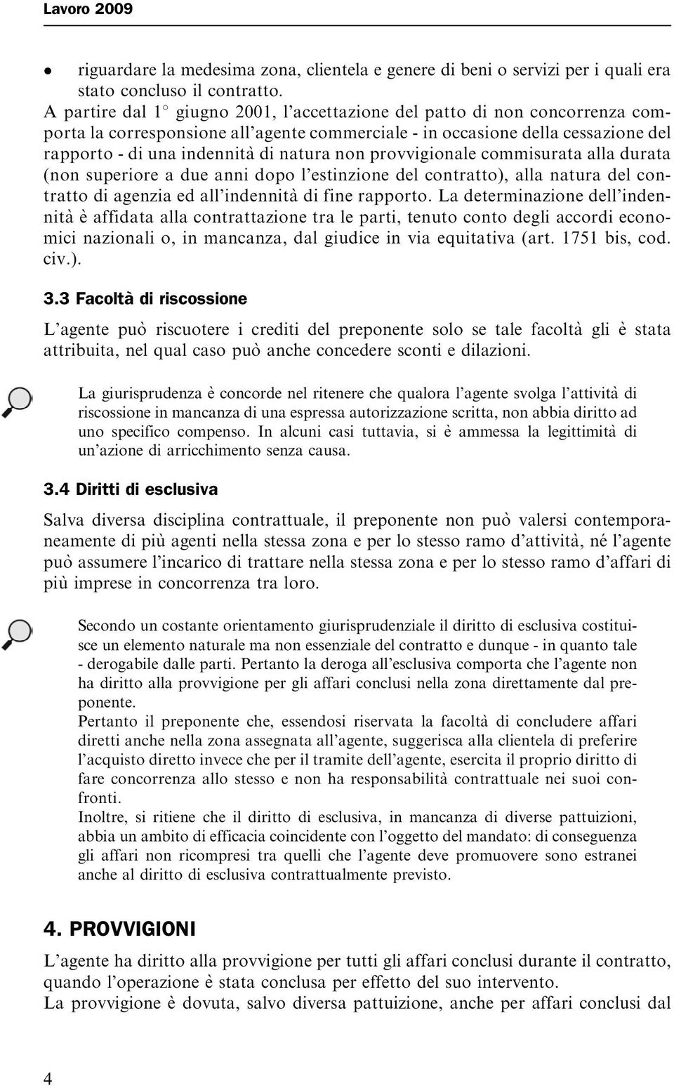 provvigionale commisurata alla durata (non superiore a due anni dopo l estinzione del contratto), alla natura del contratto di agenzia ed all indennità di fine rapporto.