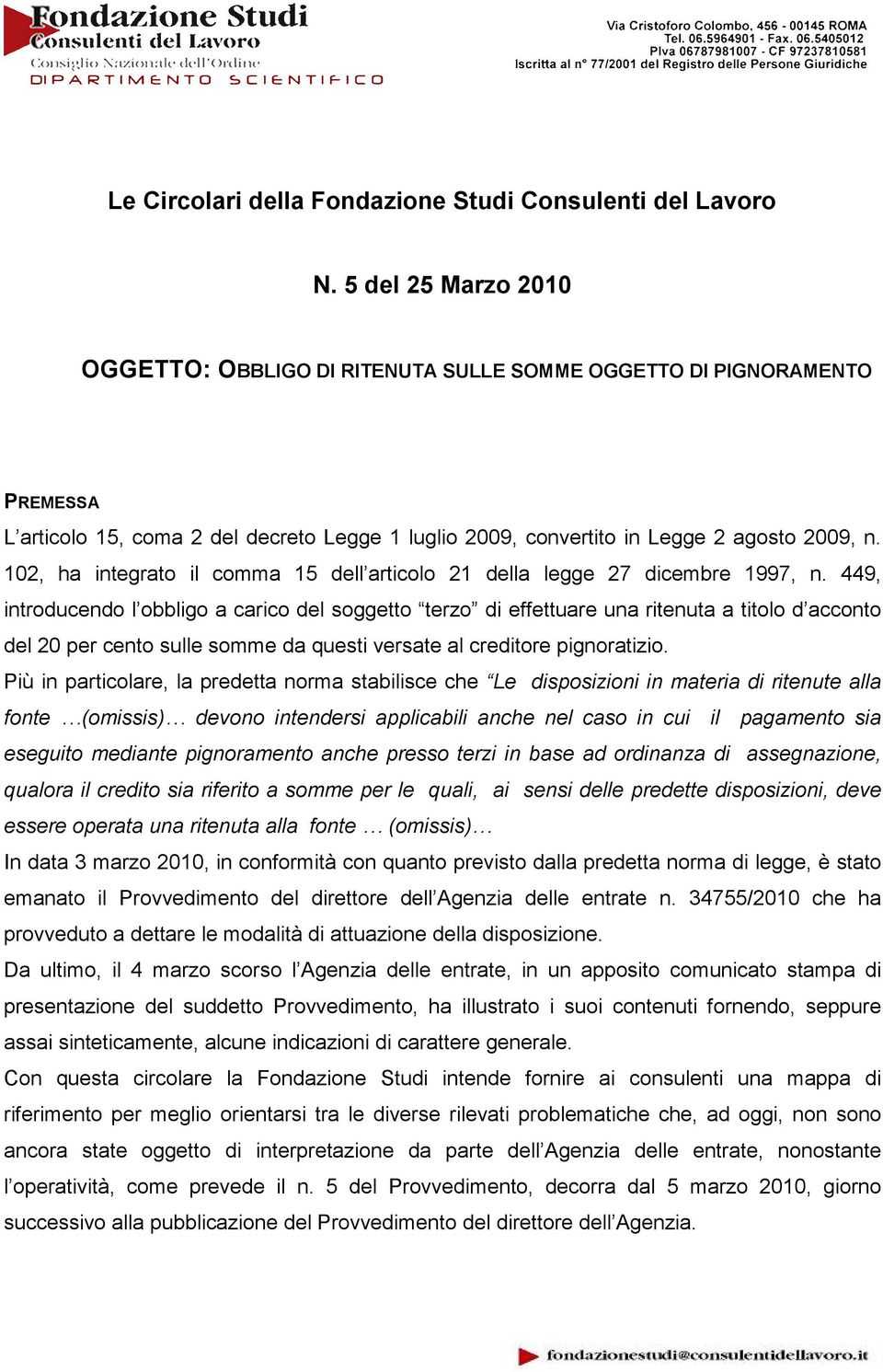 102, ha integrato il comma 15 dell articolo 21 della legge 27 dicembre 1997, n.