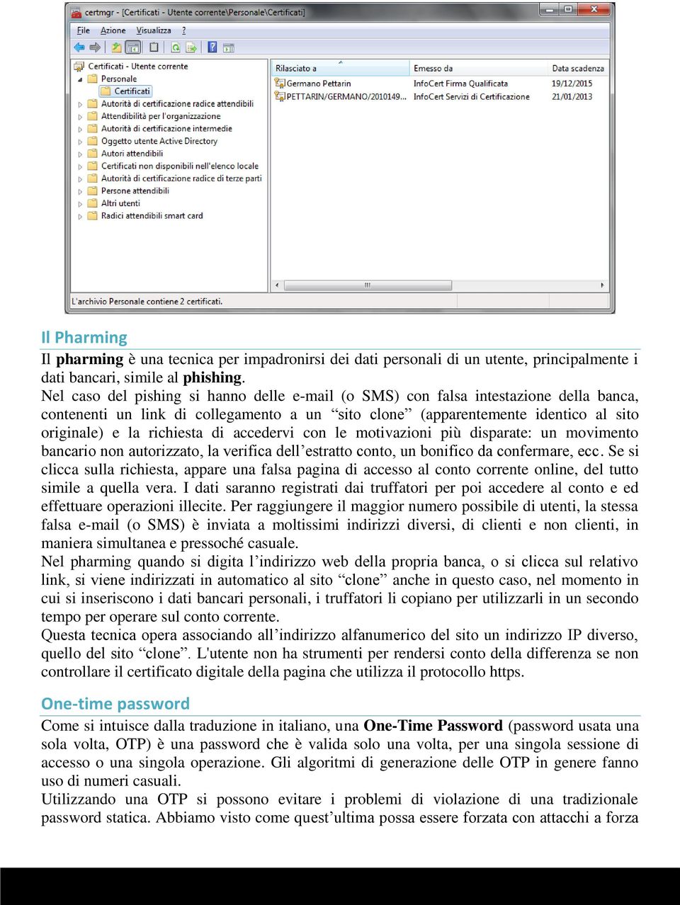 accedervi con le motivazioni più disparate: un movimento bancario non autorizzato, la verifica dell estratto conto, un bonifico da confermare, ecc.