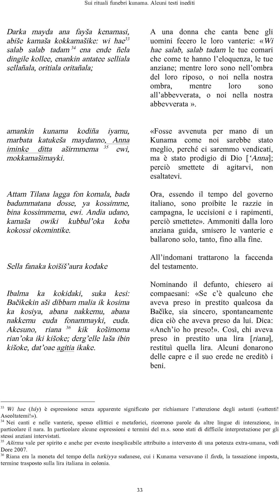 una donna che canta bene gli uomini fecero le loro vanterie: «Wi hae salab, salab tadam le tue comari che come te hanno l eloquenza, le tue anziane; mentre loro sono nell ombra del loro riposo, o noi