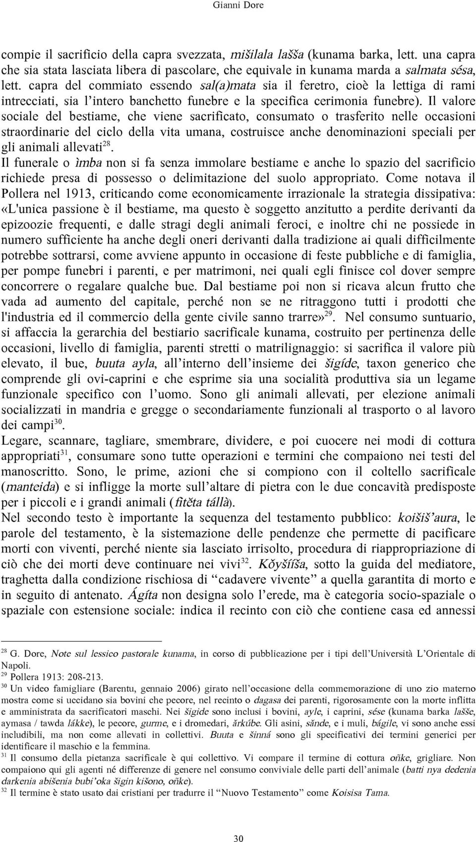 Il valore sociale del bestiame, che viene sacrificato, consumato o trasferito nelle occasioni straordinarie del ciclo della vita umana, costruisce anche denominazioni speciali per gli animali