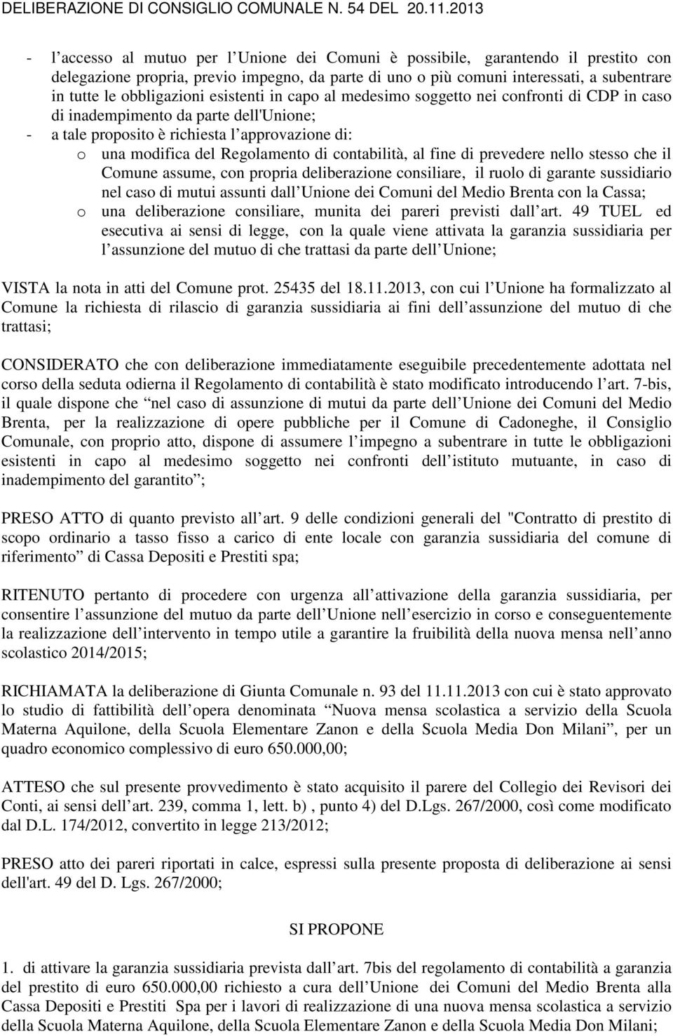 Regolamento di contabilità, al fine di prevedere nello stesso che il Comune assume, con propria deliberazione consiliare, il ruolo di garante sussidiario nel caso di mutui assunti dall Unione dei