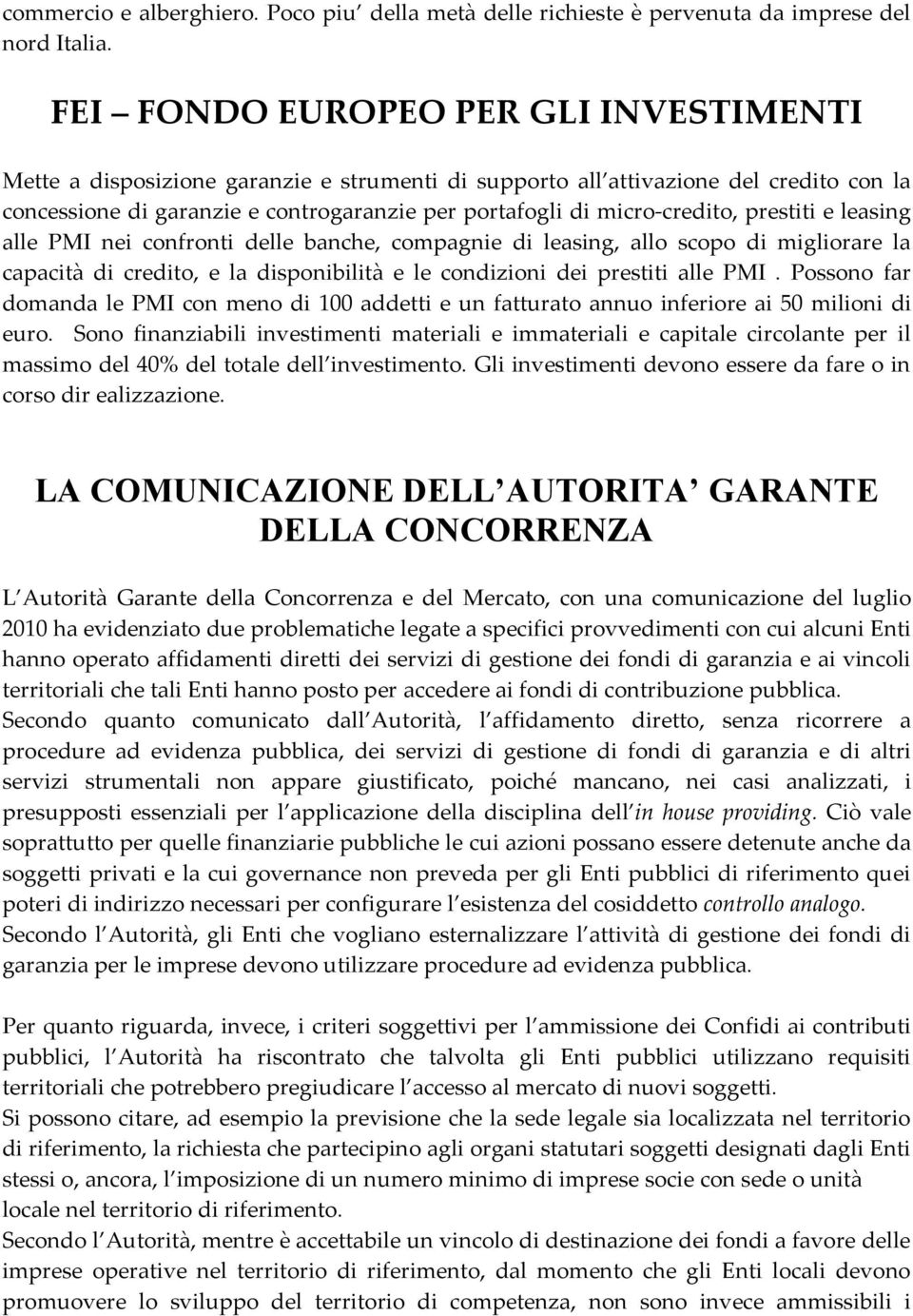 micro-credito, prestiti e leasing alle PMI nei confronti delle banche, compagnie di leasing, allo scopo di migliorare la capacità di credito, e la disponibilità e le condizioni dei prestiti alle PMI.