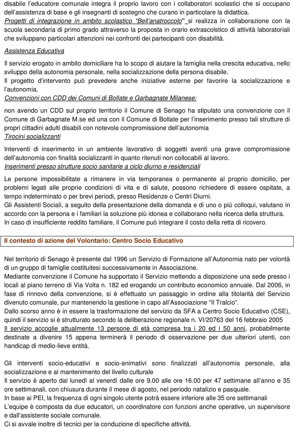 laboratoriali che sviluppano particolari attenzioni nei confronti dei partecipanti con disabilità.