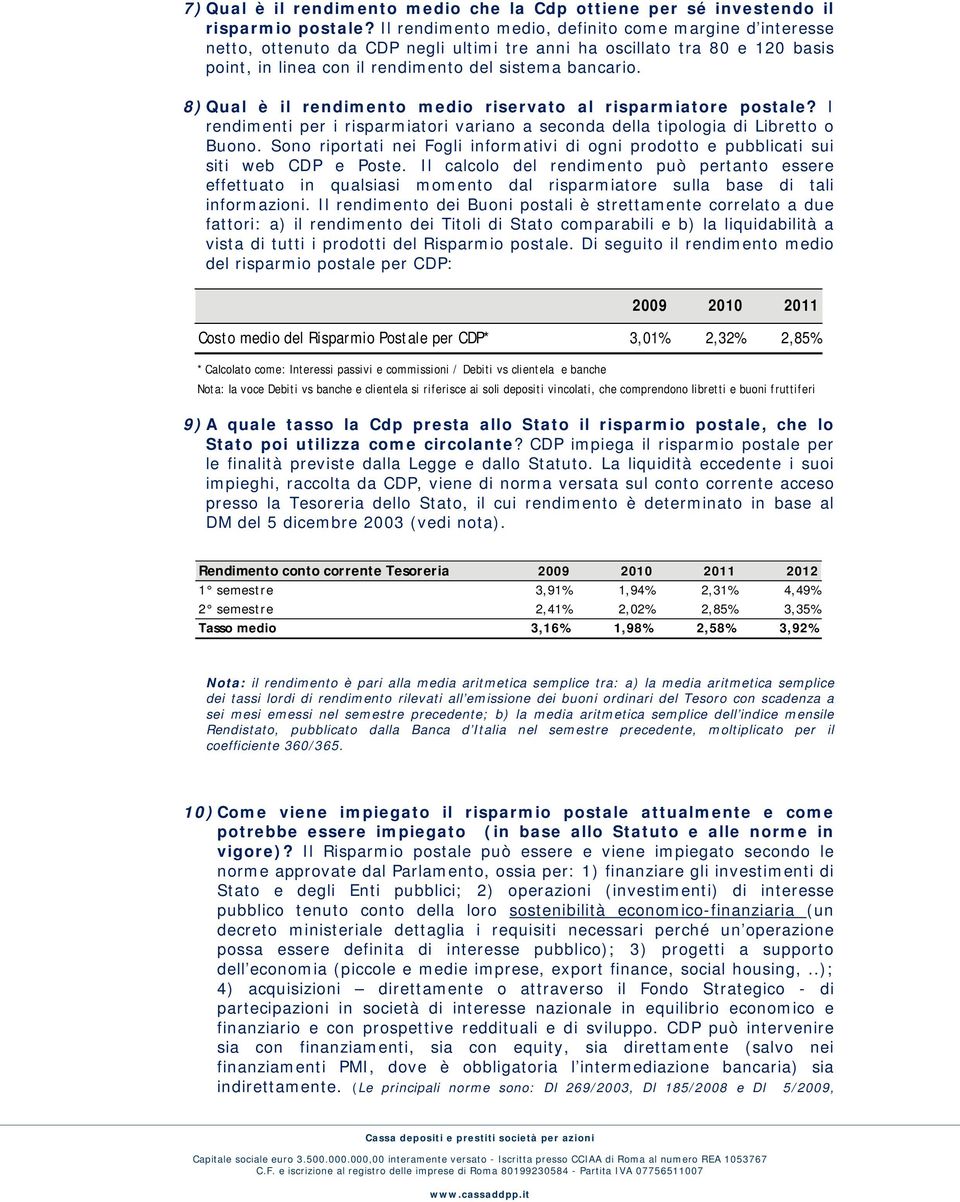 8) Qual è il rendimento medio riservato al risparmiatore postale? I rendimenti per i risparmiatori variano a seconda della tipologia di Libretto o Buono.