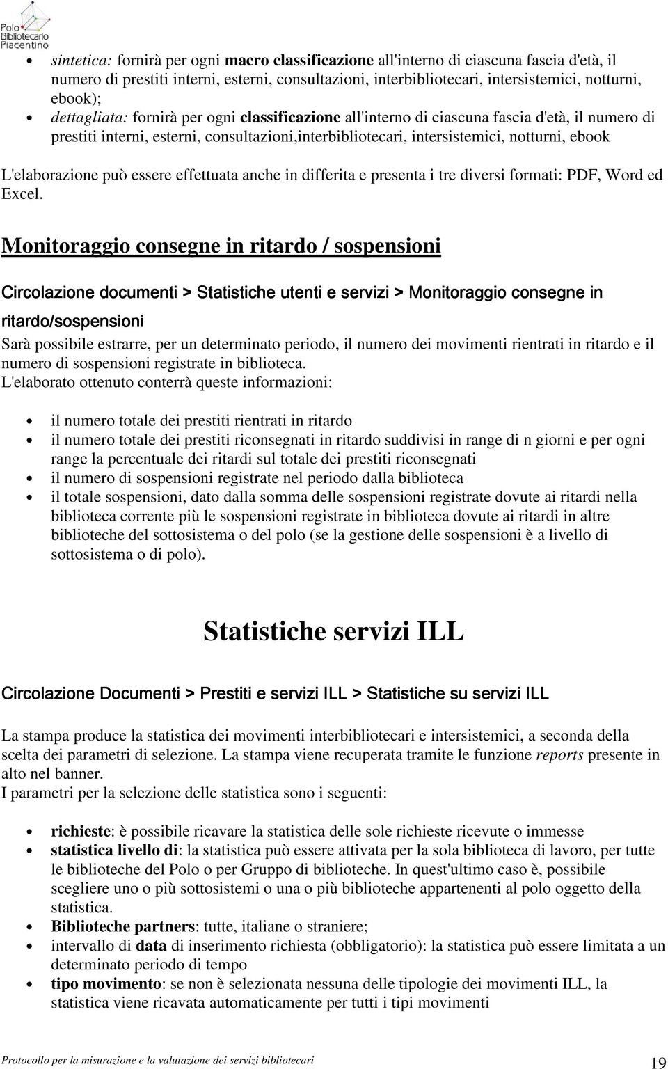 L'elaborazione può essere effettuata anche in differita e presenta i tre diversi formati: PDF, Word ed Excel.