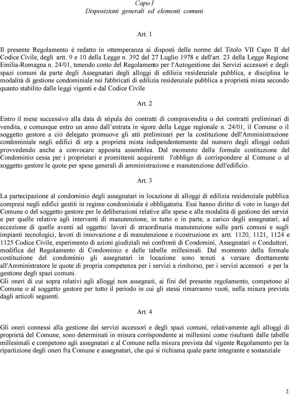 24/01, tenendo conto del Regolamento per l'autogestione dei Servizi accessori e degli spazi comuni da parte degli Assegnatari degli alloggi di edilizia residenziale pubblica, e disciplina le modalità