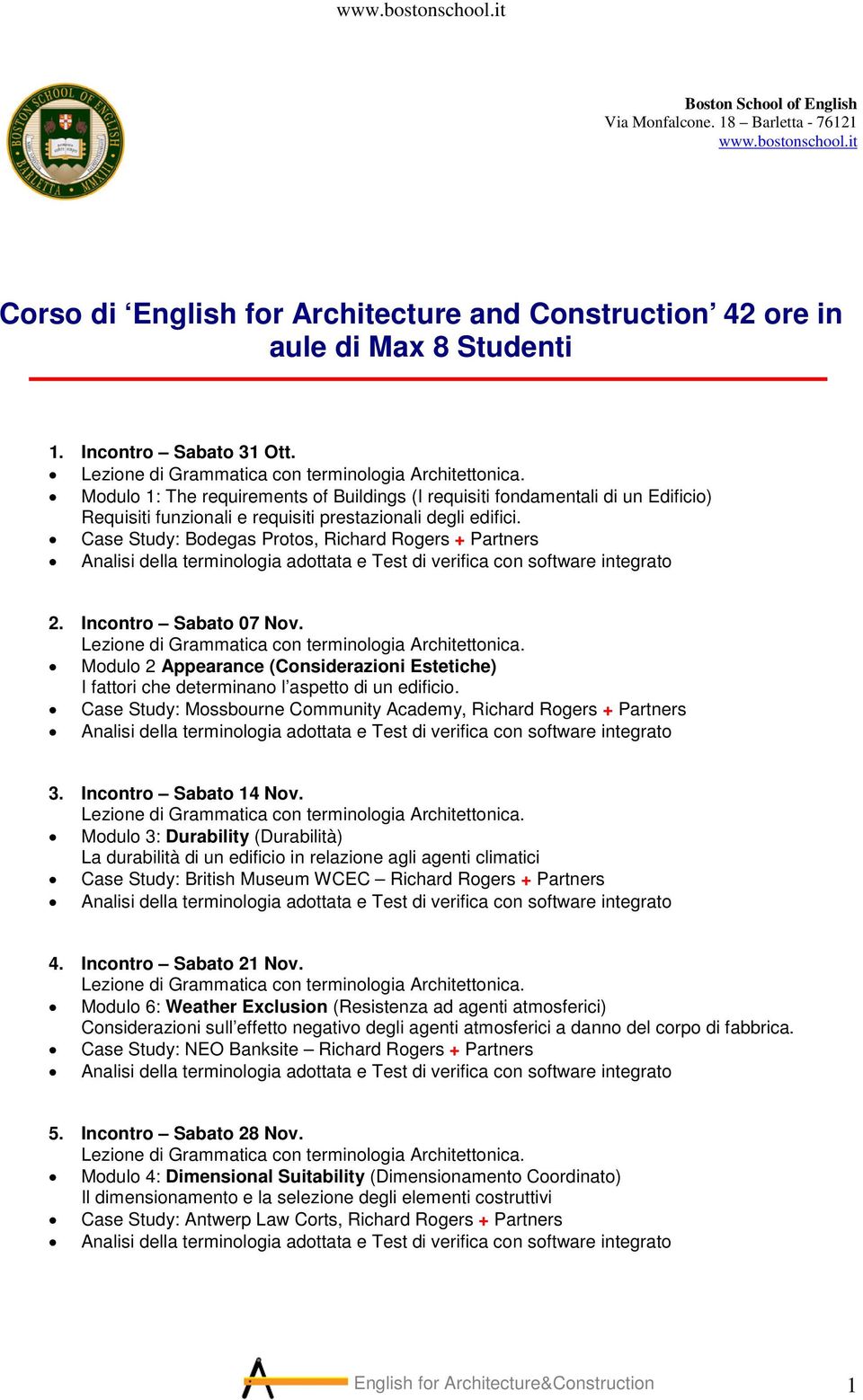 Incontro Sabato 07 Nov. Modulo 2 Appearance (Considerazioni Estetiche) I fattori che determinano l aspetto di un edificio. Case Study: Mossbourne Community Academy, Richard Rogers + Partners 3.