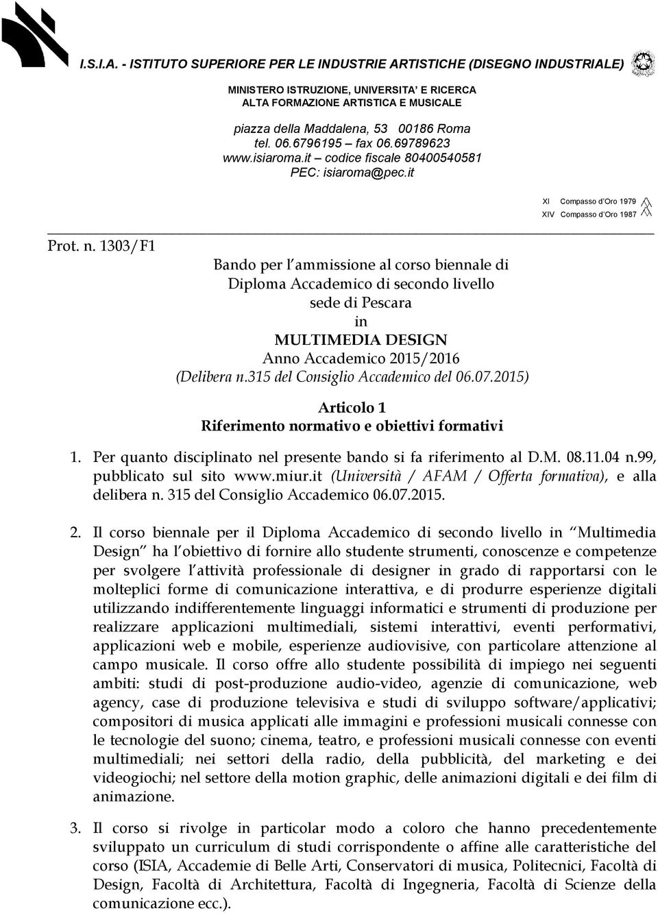 6796195 fax 06.69789623 www.isiaroma.it codice fiscale 80400540581 PEC: isiaroma@pec.it XI Compasso d Oro 1979 XIV Compasso d Oro 1987 Prot. n.