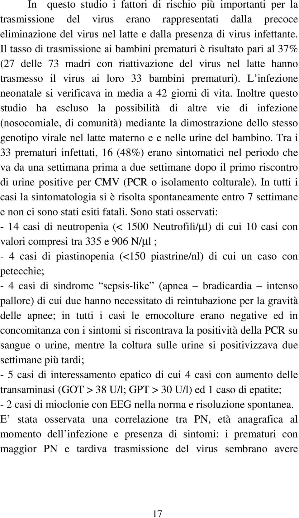 L infezione neonatale si verificava in media a 42 giorni di vita.