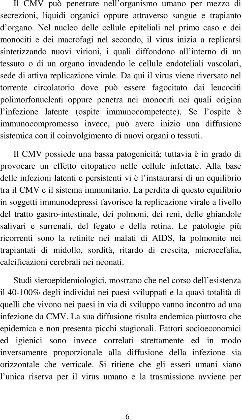 di un organo invadendo le cellule endoteliali vascolari, sede di attiva replicazione virale.