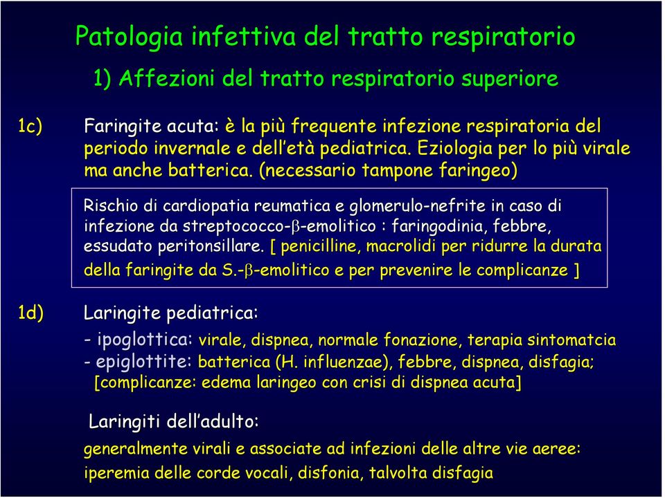 (necessario tampone faringeo) Rischio di cardiopatia reumatica e glomerulo-nefrite in caso di infezione da streptococco-β-emolitico emolitico : faringodinia,, febbre, essudato peritonsillare.