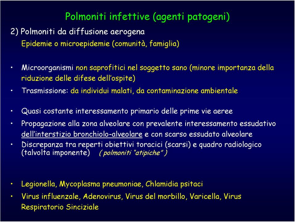 alveolare con prevalente interessamento essudativo dell interstizio bronchiolo-alveolare e con scarso essudato alveolare Discrepanza tra reperti obiettivi toracici (scarsi) e quadro