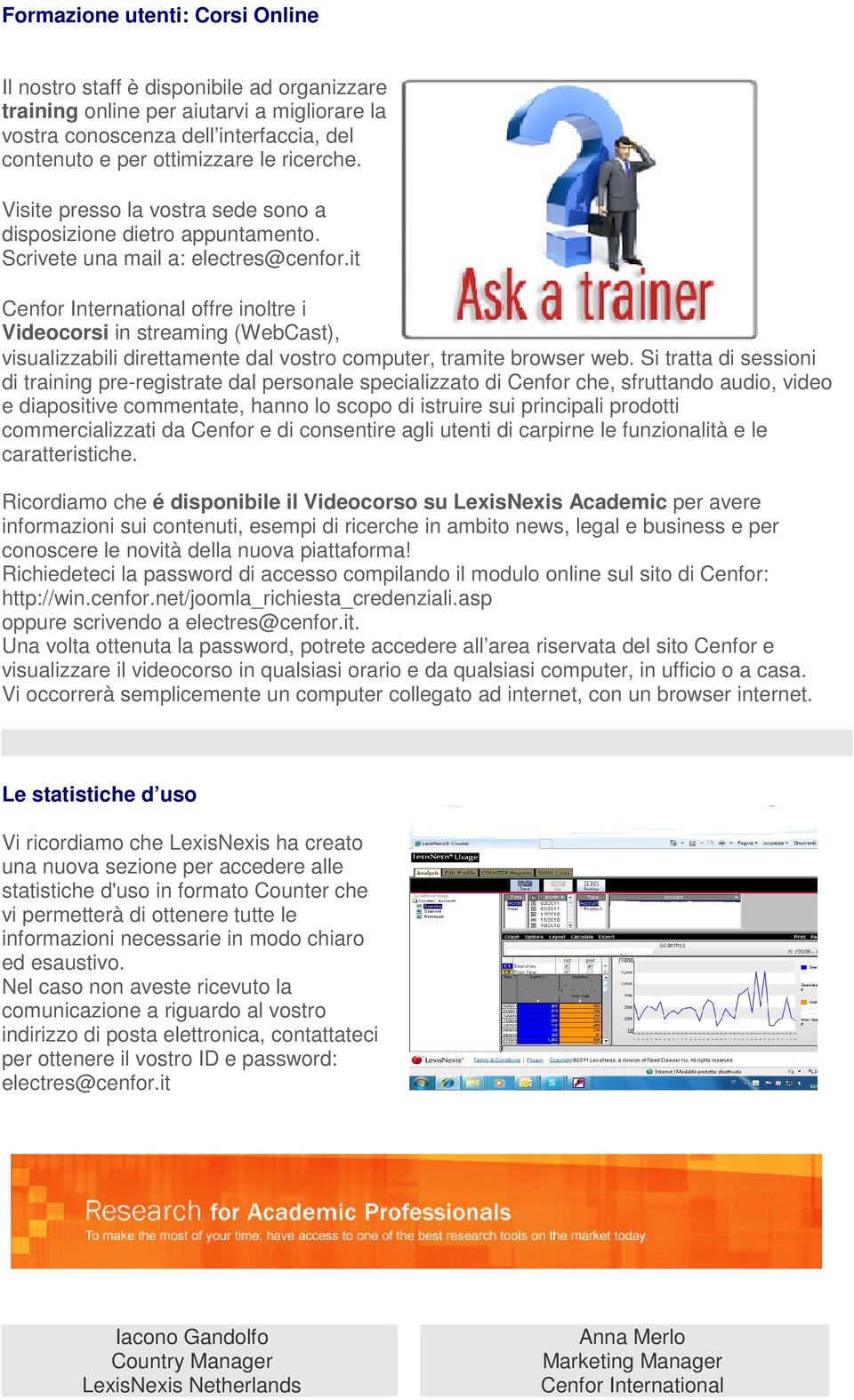 it Cenfor International offre inoltre i Videocorsi in streaming (WebCast), visualizzabili direttamente dal vostro computer, tramite browser web.