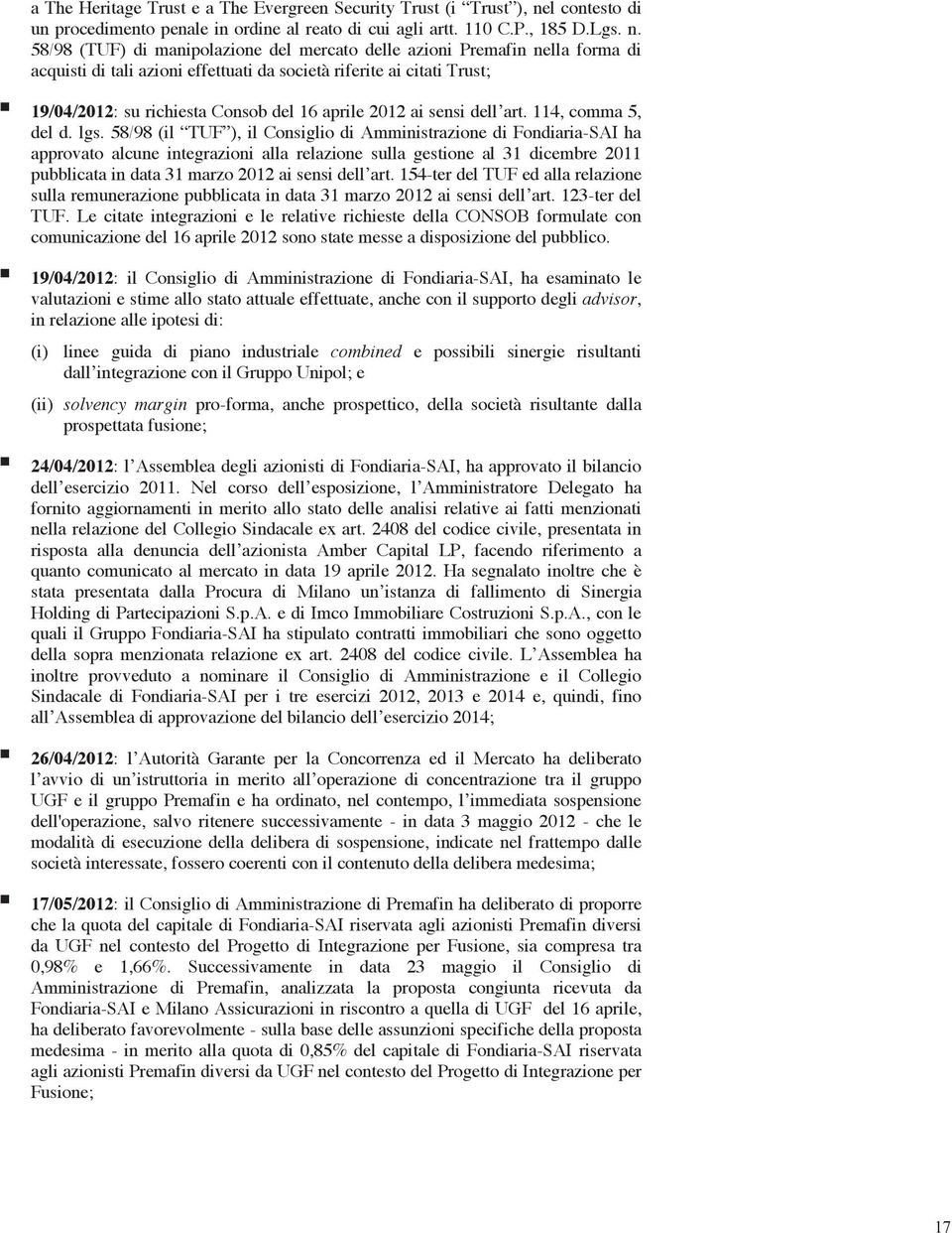 58/98 (TUF) di manipolazione del mercato delle azioni Premafin nella forma di acquisti di tali azioni effettuati da società riferite ai citati Trust; 19/04/2012: su richiesta Consob del 16 aprile