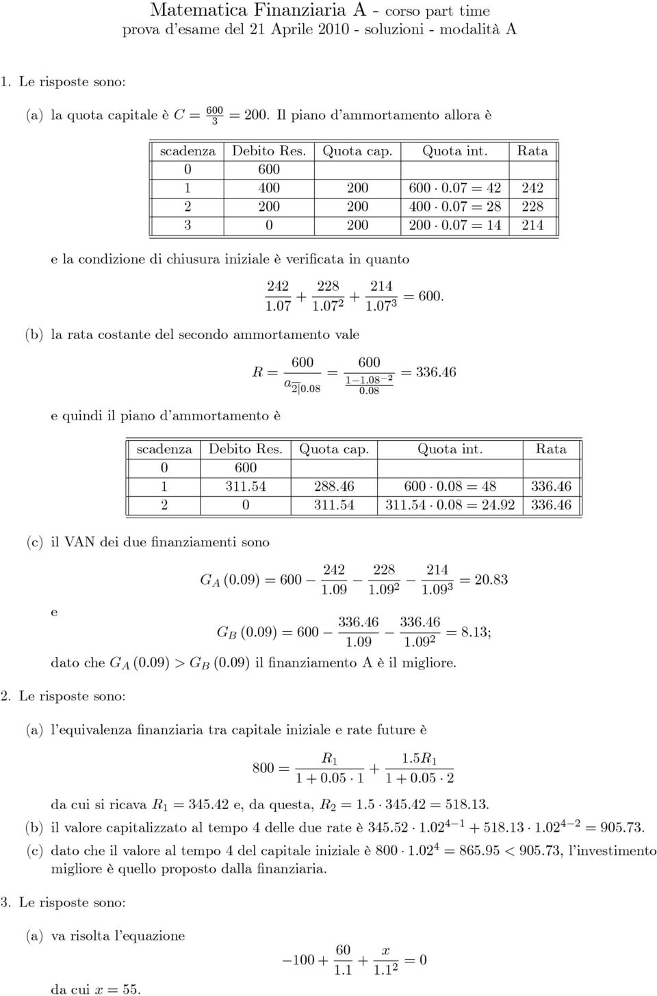 (b) la rata costante del secondo ammortamento vale e quindi il piano d ammortamento è R = 600 a 2 0.08 = 600 1 1.08 2 0.08 = 6.6 0 600 1 11.5 288.6 600 0.08 = 8 6.6 2 0 11.5 11.5 0.08 = 2.92 6.