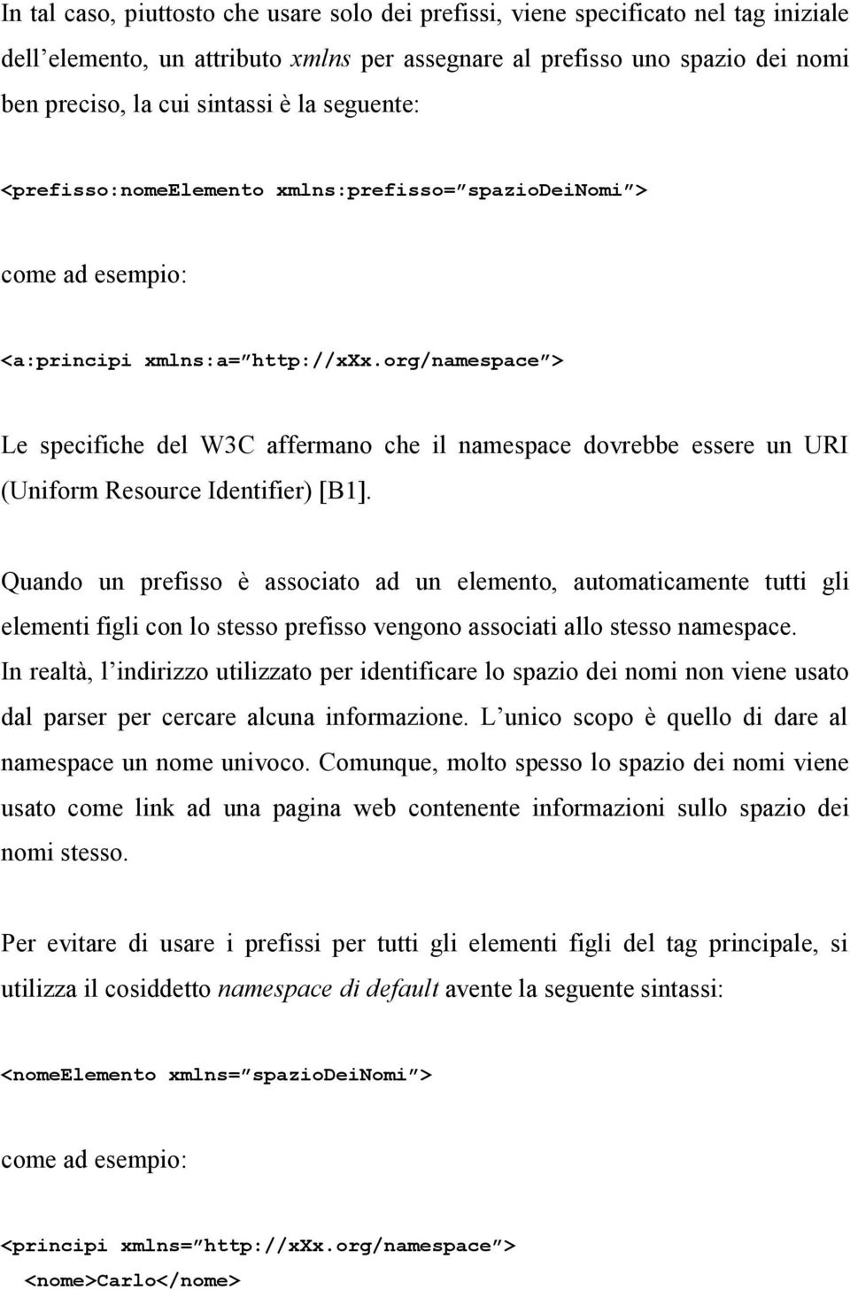 org/namespace > Le specifiche del W3C affermano che il namespace dovrebbe essere un URI (Uniform Resource Identifier) [B1].