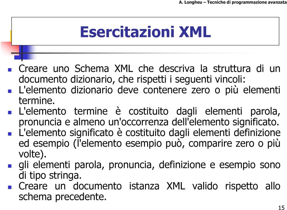 L'elemento termine è costituito dagli elementi parola, pronuncia e almeno un'occorrenza dell'elemento significato.