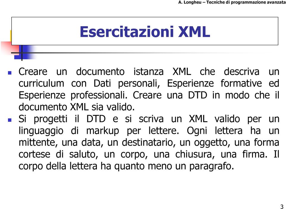 Si progetti il DTD e si scriva un XML valido per un linguaggio di markup per lettere.