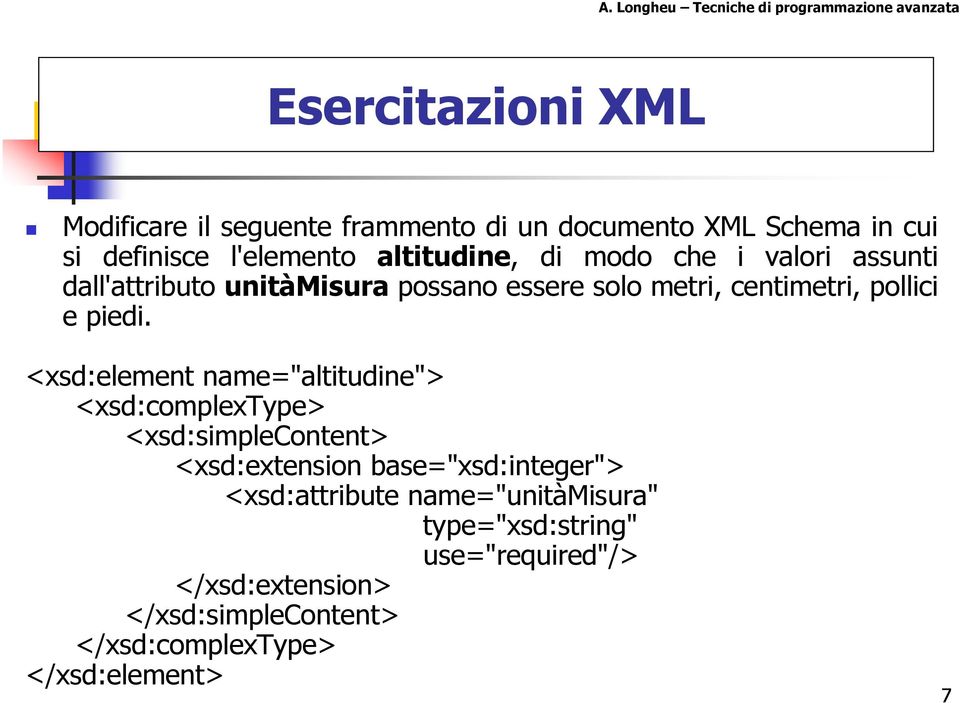 <xsd:element name="altitudine"> <xsd:complextype> <xsd:simplecontent> <xsd:extension base="xsd:integer">