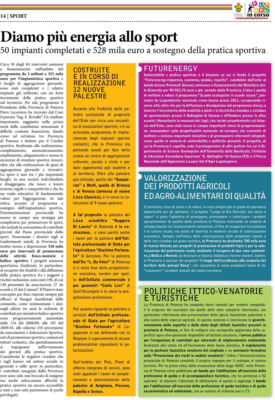 sul territorio. Per tale programma il Presidente della Provincia di Potenza Piero Lacorazza ha ricevuto dal Coni il premio Ing. E. Riviello.